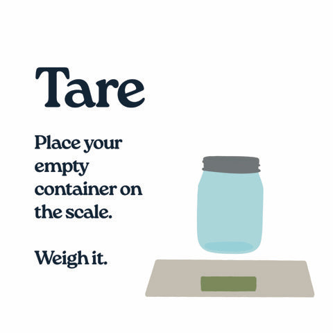 Tare. Place your empty container on the scale and weigh it.